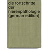 Die Fortschritte Der Nierenpathologie (German Edition) by RaphaëL. Lépine Jacques