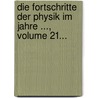 Die Fortschritte Der Physik Im Jahre ..., Volume 21... by Physikalische Gesellschaft Zu Berlin