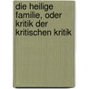 Die Heilige Familie, Oder Kritik Der Kritischen Kritik door Friedrich Engels