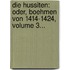 Die Hussiten: Oder, Boehmen Von 1414-1424, Volume 3...