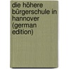 Die Höhere Bürgerschule in Hannover (German Edition) door Tellkampf Adolf