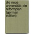 Die Neue Universität: Ein Reformplan (German Edition)
