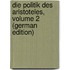 Die Politik Des Aristoteles, Volume 2 (German Edition)
