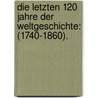 Die letzten 120 Jahre der Weltgeschichte: (1740-1860). by Wolfgang Menzel