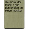 Die moral der Musik : aus den Briefen an einen Musiker door Kassner