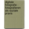Digitale Fotografie - Fotografieren Als Soziale Praxis door J. Rn Schulz