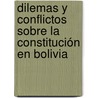 Dilemas y Conflictos Sobre la Constitución en Bolivia by Franco Gamboa
