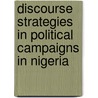 Discourse Strategies in Political Campaigns in Nigeria door Olusola Babatunde Opeibi