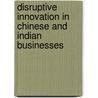 Disruptive Innovation in Chinese and Indian Businesses door Peter Ping Li