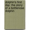 Dolphin's First Day: The Story Of A Bottlenose Dolphin door Kathleen Weidner Zoehfeld