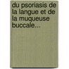 Du Psoriasis de La Langue Et de La Muqueuse Buccale... by Charles Mauriac