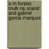 E.M.Forster, Mulk Raj Anand and Gabriel Garcia Marquez