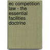 Ec Competition Law - The Essential Facilities Doctrine door Veronica Hagenfeldt