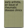 Early Arthritis, An Issue of Rheumatic Disease Clinics door Karen Torralba