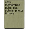 Easy Memorabilia Quilts: Ties, T-Shirts, Photos & More door Trish Bowman