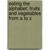 Eating The Alphabet: Fruits And Vegetables From A To Z door Lois Elhert
