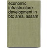 Economic Infrastructure Development In Btc Area, Assam by Keshav C. Das