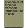 Economics Of Regional Transport Infrastructure In Asia door Malay Kumar Das