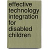 Effective Technology Integration for Disabled Children by Malka Margalit