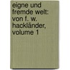 Eigne Und Fremde Welt: Von F. W. Hackländer, Volume 1 door Friedrich Wilhelm Von Hackländer
