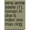 Eine Arme Seele (1); Roman in Drei B Nden Von Max Ring door Max Ring