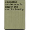 Embedded Architectures for Speech and Machine Learning door Soumyajit Dey