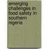 Emerging Challenges in Food Safety in Southern Nigeria door Etinosa N. Ogbebor