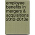 Employee Benefits in Mergers & Acquisitions 2012-2013e