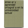 Ense Ar Y Aprender Ortograf A En La Universidad Actual by Yoania De Paz Leyva