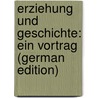 Erziehung Und Geschichte: Ein Vortrag (German Edition) door Lazarus Moritz