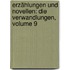 Erzählungen Und Novellen: Die Verwandlungen, Volume 9