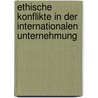 Ethische Konflikte in der internationalen Unternehmung door Martina Roglmeier