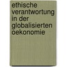 Ethische Verantwortung in Der Globalisierten Oekonomie door Andreas Heeg