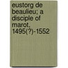 Eustorg de Beaulieu; A Disciple of Marot, 1495(?)-1552 door H.L. Ne Harvitt