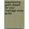 Experiencing God's Dream for Your Marriage Study Guide by Chip Ingram