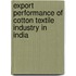 Export Performance of Cotton Textile Industry in India