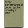 Export Performance of Cotton Textile Industry in India door Jomit Cp