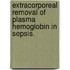 Extracorporeal Removal of Plasma Hemoglobin in Sepsis.