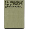 F. A. Brockhaus in Leipzig: 1806-1831 (German Edition) door Brockhaus Heinrich