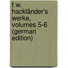 F.W. Hackländer's Werke, Volumes 5-6 (German Edition) door Wilhelm Hackländer Friedrich