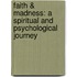 Faith & Madness: A Spiritual and Psychological Journey