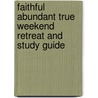 Faithful Abundant True Weekend Retreat and Study Guide by Priscilla Shirer