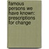 Famous Persons We Have Known: Prescriptions for Change