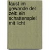 Faust Im Gewande Der Zeit: Ein Schattenspiel Mit Licht door Harro Paul Harring