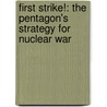 First Strike!: The Pentagon's Strategy for Nuclear War door Robert Aldridge