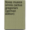 Flores Musice Omnis Cantus Gregoriani (German Edition) door Spechtshart Hugo