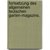 Fortsetzung des allgemeinen teutschen Garten-Magazins. by Unknown