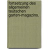 Fortsetzung des allgemeinen teutschen Garten-Magazins. door Onbekend
