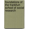 Foundations of the Frankfurt School of Social Research door Judith Marcus