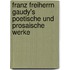 Franz Freiherrn Gaudy's poetische und prosaische Werke